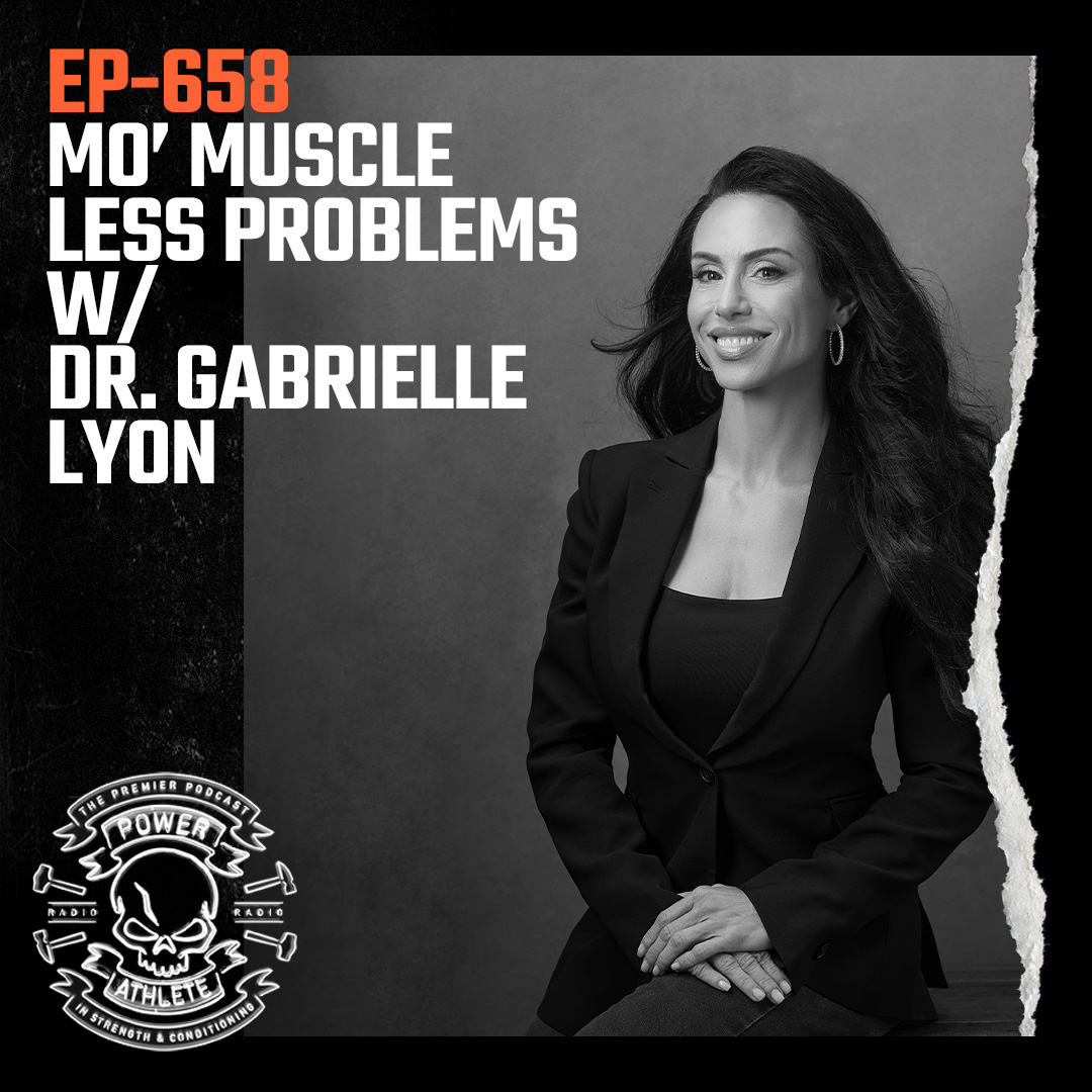 Ep 658 – Mo’ Muscle, Less Problems w/ Dr Gabrielle Lyon | Power Athlete